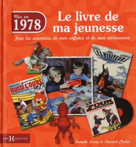 Armelle Leroy et Laurent Chollet - Nés en 1978, le livre de ma jeunesse - Tous les souvenirs de mon enfance et de mon adolescence.