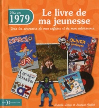 Armelle Leroy et Laurent Chollet - Nés en 1979, le livre de ma jeunesse - Tous les souvenirs de mon enfance et de mon adolescence.