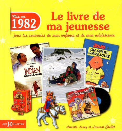 Armelle Leroy et Laurent Chollet - Nés en 1982, le livre de ma jeunesse - Tous les souvenirs de mon enfance et de mon adolescence.