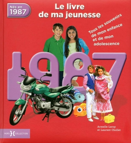 Armelle Leroy et Laurent Chollet - Nés en 1987, le livre de ma jeunesse - Tous les souvenirs de mon enfance et de mon adolescence.