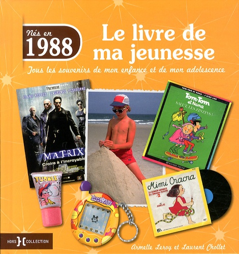 Armelle Leroy et Laurent Chollet - Nés en 1988, le livre de ma jeunesse - Tous les souvenirs de mon enfance et de mon adolescence.