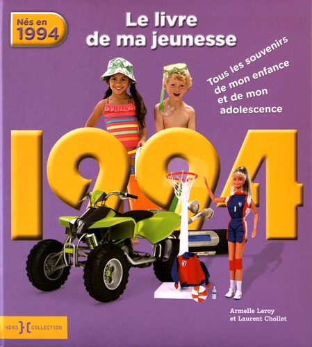 Armelle Leroy et Laurent Chollet - Nés en 1994, le livre de ma jeunesse - Tous les souvenirs de mon enfance et de mon adolescence.