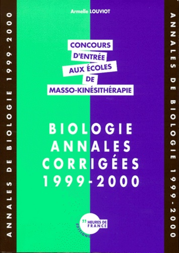 Armelle Louviot - Annales De Biologie 1999-2000. Concours D'Entree Aux Ecoles De Masso-Kinesitherapie.