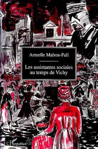 Armelle Mabon-Fall - Les assistantes sociales au temps de Vichy - Du silence à l'oubli.