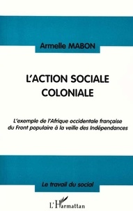 Armelle Mabon - L'Action Sociale Coloniale.