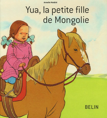Armelle Modéré - Yua, la petite fille de Mongolie.