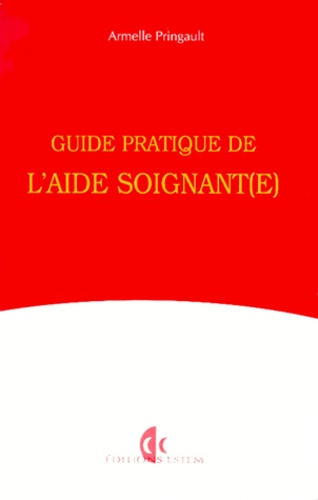 Armelle Pringault - Guide pratique de l'aide soignant(e) - Hôpital-institution.