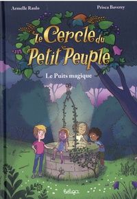 Armelle Raulo et Prisca Baverey - Le Cercle du Petit Peuple  :  - Le Puits magique.