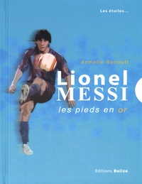 Armelle Renoult - Lionel Messi - Les pieds en or.