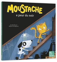 Armelle Renoult et Mélanie Grandgirard - Moustache  : Moustache a peur du noir.