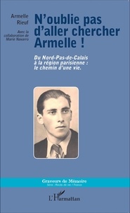 Armelle Rieuf - N'oublie pas d'aller chercher Armelle ! - Du Nord-Pas-de-Calais à la région parisienne : le chemin d'une vie.