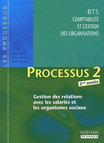 Armelle Villaume et Patrick Mercati - Processus 2 Gestion Des Relations Avec Les Salaries Et Les Organismes Sociaux Bts Cgo 2eme Annee.