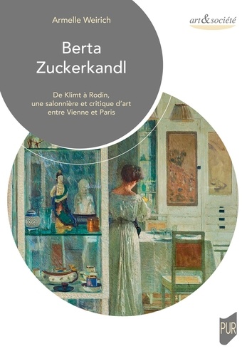 Armelle Weirich - Berta Zuckerkandl - De Klimt à Rodin, une salonnière et critique d'art entre Vienne et Paris.
