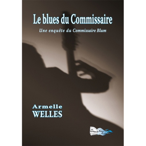 Armelle Welles - Le blues du commissaire - Un enquête du commissaire Blum.