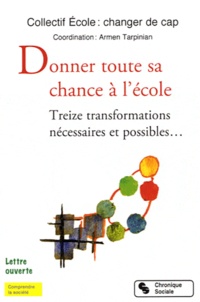 Armen Tarpinian - Donner toute sa chance à l'école - Treize transformations nécessaires et possibles....