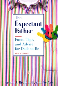 Armin A. Brott et Jennifer Ash - The Expectant Father - Facts, Tips, and Advice for Dads-to-Be.