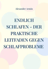 Endlich schlafen - Der praktische Leitfaden gegen Schlafprobleme