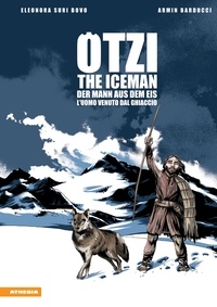 Armin Barducci et Eleonora Bovo - Ötzi - The Iceman - Der Mann aus dem Eis - L’uoma venuto dal ghiacciaio.