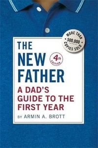 Armin Brott - The new father - A dad's guide to the first year.