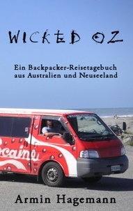 Armin Hagemann - Wicked Oz - Ein Backpacker-Reisetagebuch aus Australien und Neuseeland.