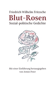 Armin Peter et Friedrich Wilhelm Fritzsche - Blut-Rosen - Sozial-politische Gedichte.