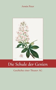 Armin Peter - Die Schule der Genien - Geschichte einer Theater AG.