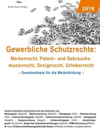 Armin Pulic - Gewerbliche Schutzrechte: Markenrecht, Patent- und Gebrauchsmusterrecht, Designrecht, Urheberrecht - Gesetzestexte für die Weiterbildung.