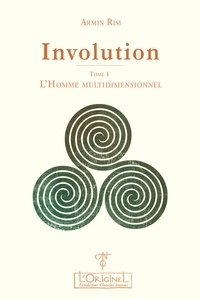 Armin Risi - Involution - Tome 1, L'homme multidimensionnel.