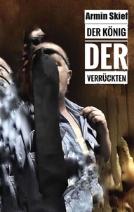 Armin Skief - Der König der Verrückten - Psycho Märchen.