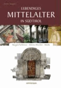 Armin Torggler - Lebendiges Mittelalter in Südtirol - Burgen, Schlösser, Klöster, Kirchen Städte.