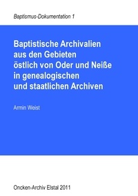 Armin Weist - Baptistische Archivalien aus den Gebieten östlich von Oder und Neiße in genealogischen und staatlichen Archiven.