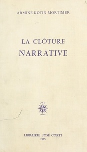 Armine Kotin Mortimer - La Clôture narrative.