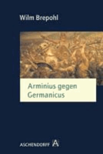 Arminius gegen Germanicus - Der Germanicus-Feldzug im Jahre 16 n.Chr. und seine Hintergründe.