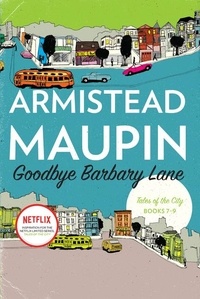 Armistead Maupin - Goodbye Barbary Lane - "Tales of the City" Books 7-9.
