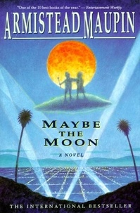 Armistead Maupin - Maybe the Moon - A Novel.