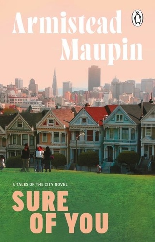 Armistead Maupin - Sure Of You - The sixth novel in the classic, must-read Tales of the City series.