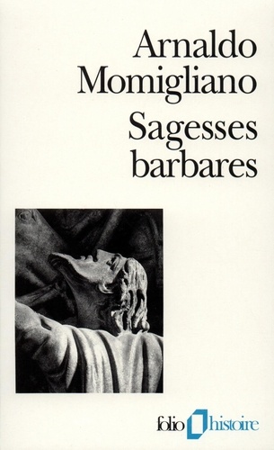 Arnaldo Momigliano - Sagesses barbares - Les limites de l'hellénisation.