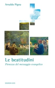 Arnaldo Pigna - Le beatitudini - Pienezza del messaggio evangelico.