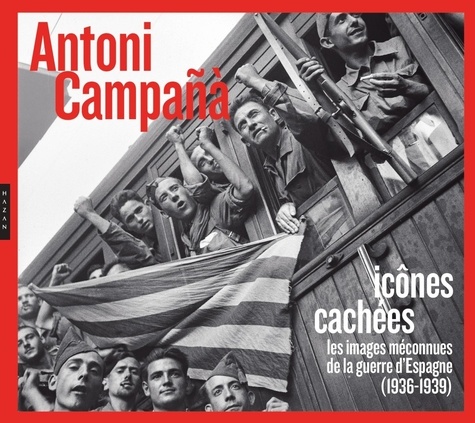 Antoni Campañà : Icônes cachées. Les images méconnues de la guerre d'Espagne (1936-1939)