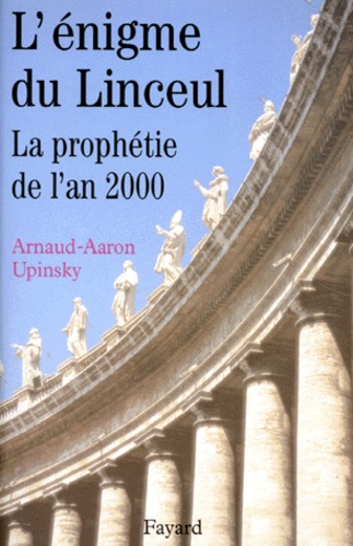 Arnaud-Aaron Upinsky - L'énigme du linceul - La prophétie de l'an 2000.