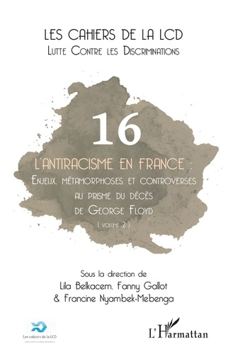 L'antiracisme en France. 16 Enjeux, métamorphoses et controverses au prisme du décès de George Floyd (volume 2)