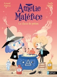 Arnaud Alméras et Gaëlle Duhazé - Amélie Maléfice : La classe de potion.