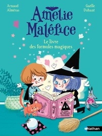 Arnaud Alméras et Gaëlle Duhazé - Amélie Maléfice : Le livre des formules magiques.