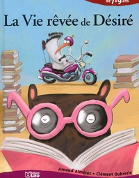 Arnaud Alméras et Clément Oubrerie - La Vie Revee De Desire De 7 A 9 Ans.