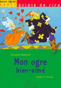 Arnaud Alméras et Claire Le Grand - Mon ogre bien-aimé.