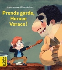 Arnaud Alméras et Clément Lefèvre - Prends garde, Horace vorace.