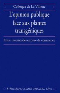 Arnaud Apoteker et  Collectif - L'OPINION PUBLIQUE FACE AUX PLANTES TRANSGENIQUES. - Entre incertitudes et prise de conscience, Colloque de La Villette, 24 novembre 1998.