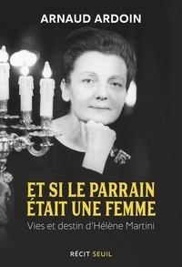 Téléchargement gratuit des livres epub Et si le parrain était une femme  - Vies et destin d'Hélène Martini par Arnaud Ardoin