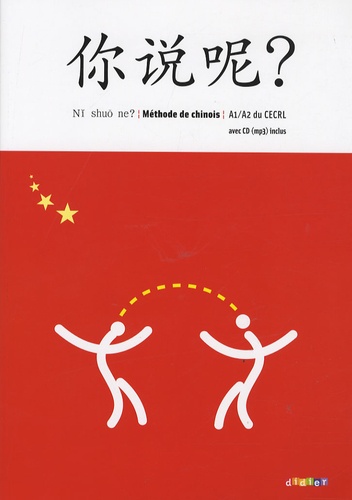 Chinois A1/A2 du CECRL Ni shuo ne? Méthode de chinois  Edition 2009 -  avec 1 CD audio MP3
