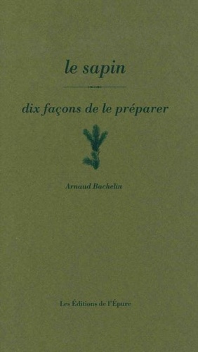 Arnaud Bachelin - Le sapin - Dix façons de le préparer.
